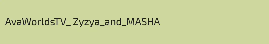 AvaWorldsTV_ Zyzya_and_MASHA